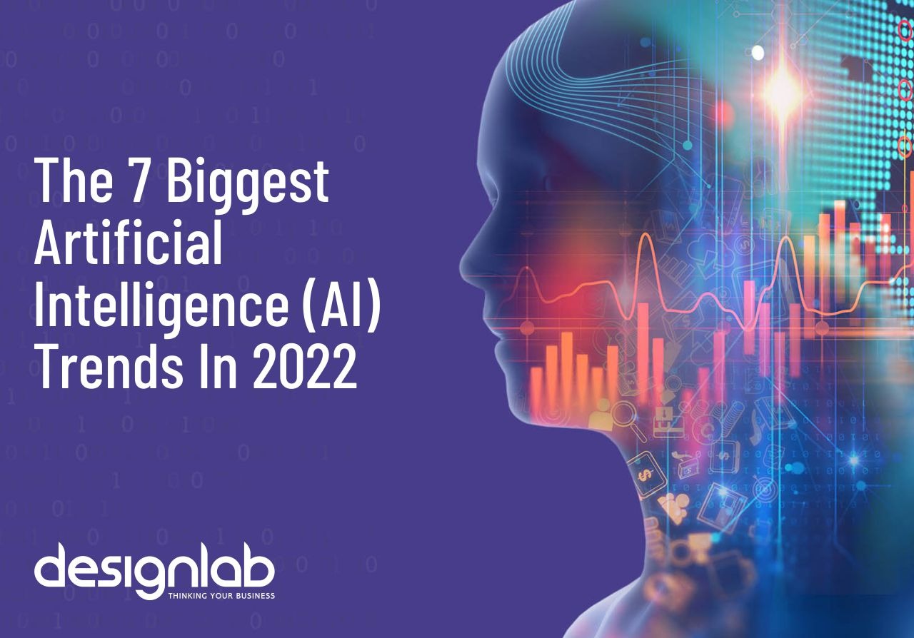 The 7 Biggest Artificial Intelligence (AI) Trends In 2022 | DesignLab