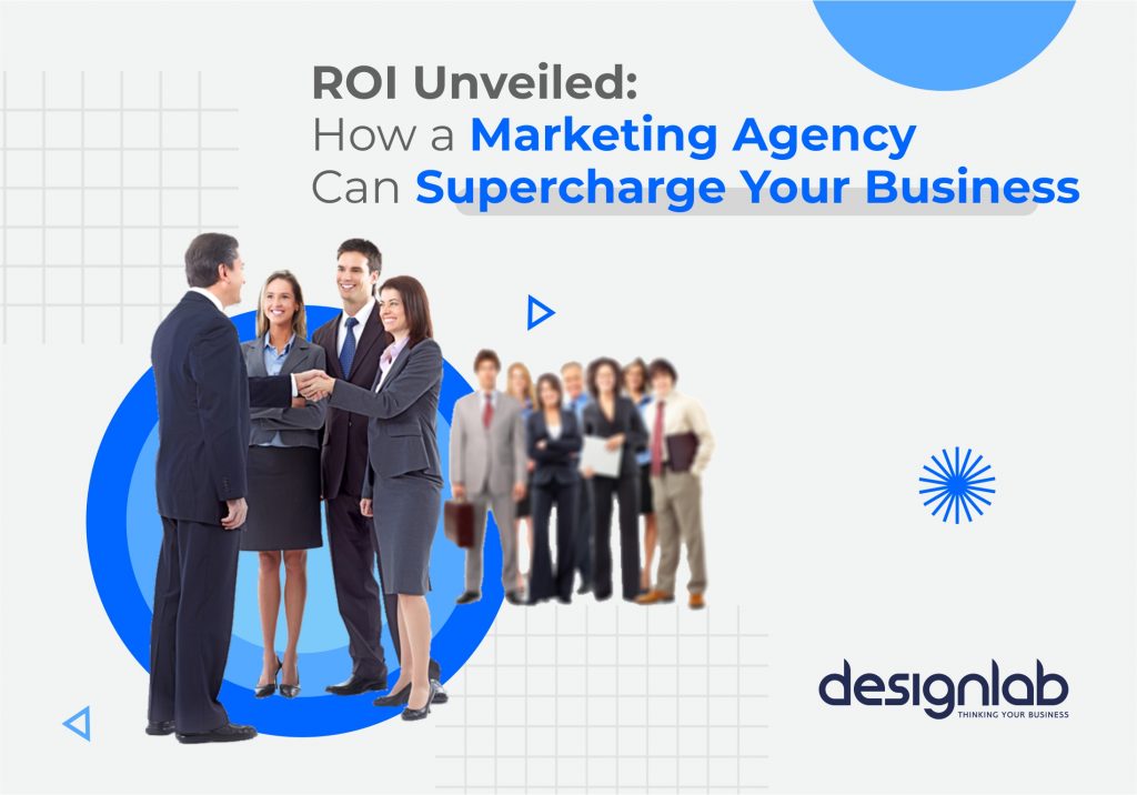 ROI Unveiled: How a Marketing Agency Can Supercharge Your Business ...